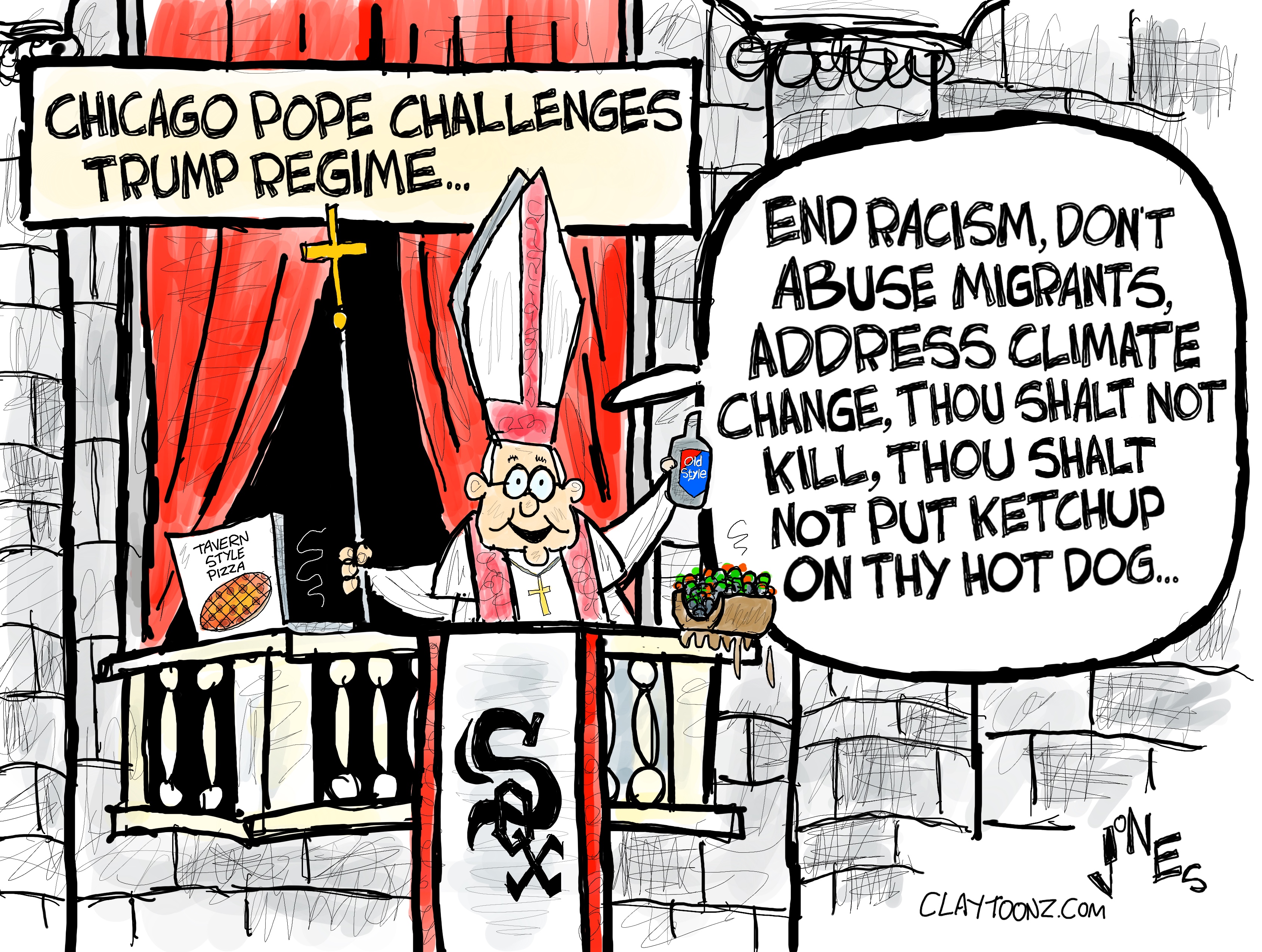 This cartoon depicts Pope Leo XIV on a balcony and is titled "CHICAGO POPE CHALLENGES TRUMP REGIME..." The Pope figure holds an Old Style and says, "END RACISM, DON'T ABUSE MIGRANTS, ADDRESS CLIMATE CHANGE, THOU SHALL NOT KILL, THOU SHALL NOT PUT KETCHUP ON THY HOT DOG..." A sign on the balcony reads "TAVERN STYLE PIZZA" and a White Sox logo is visible.