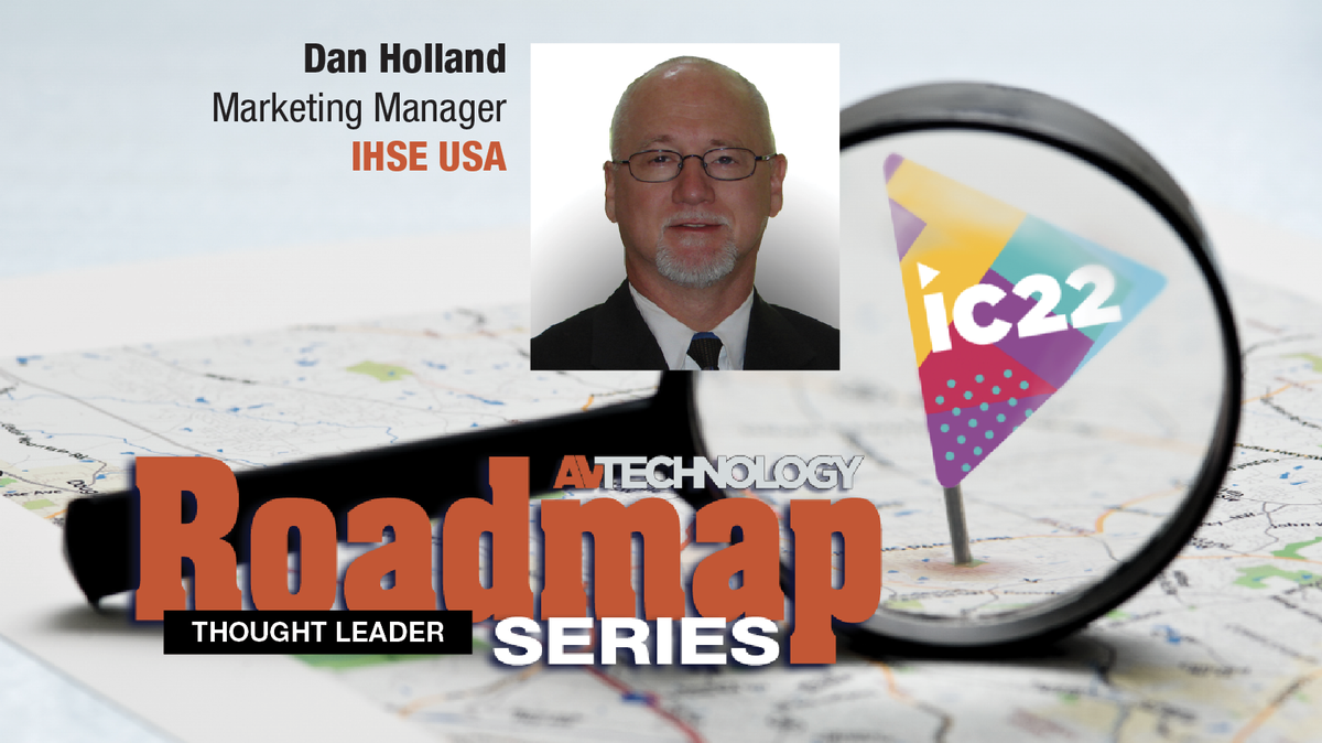 As part of our ongoing AVT Thought Leaders Series, we asked Dan Holland, Marketing Manager at IHSE USA to provide a rare insider&#039;s perspective into the company&#039;s philosophy and product roadmap heading into InfoComm 2022.