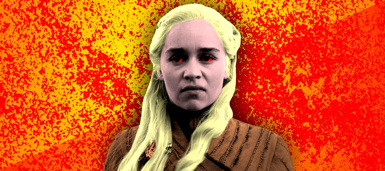 Daenerys is mad.