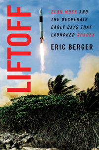 Buy "Liftoff: Elon Musk and the Desperate Early Days That Launched SpaceX"