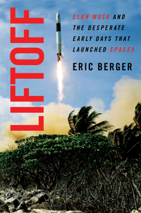 Buy "Liftoff: Elon Musk and the Desperate Early Days That Launched SpaceX" by Eric Berger on Amazon.com&nbsp;