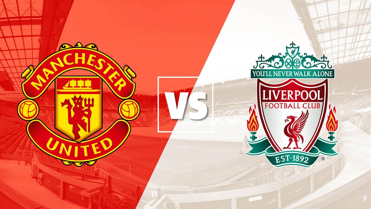 Manchester United Vs Liverpool Live Stream And How To Watch The Premier League Online And On Tv Team News What Hi Fi