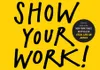 Austin Kleon Show Your Work!: 10 things nobody told you about getting discovered