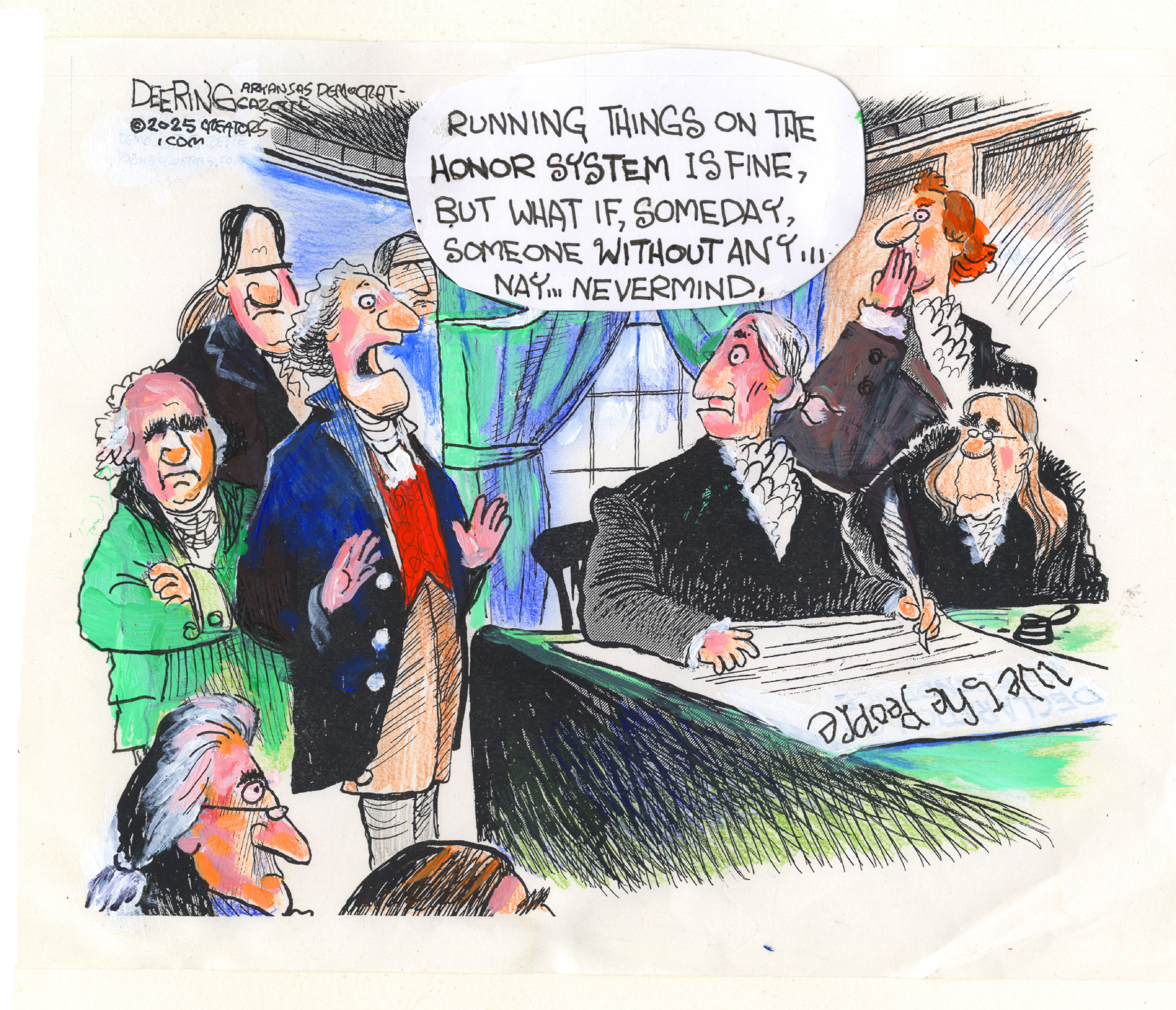 This cartoon depicts the founding fathers of America gathered around a table writing the U.S. Constitution. One figure with a powdered wig stands and exclaims, "RUNNING THINGS ON THE HONOR SYSTEM IS FINE, BUT WHAT IF, SOMEDAY, SOMEONE WITHOUT ANY... NAY... NEVERMIND."