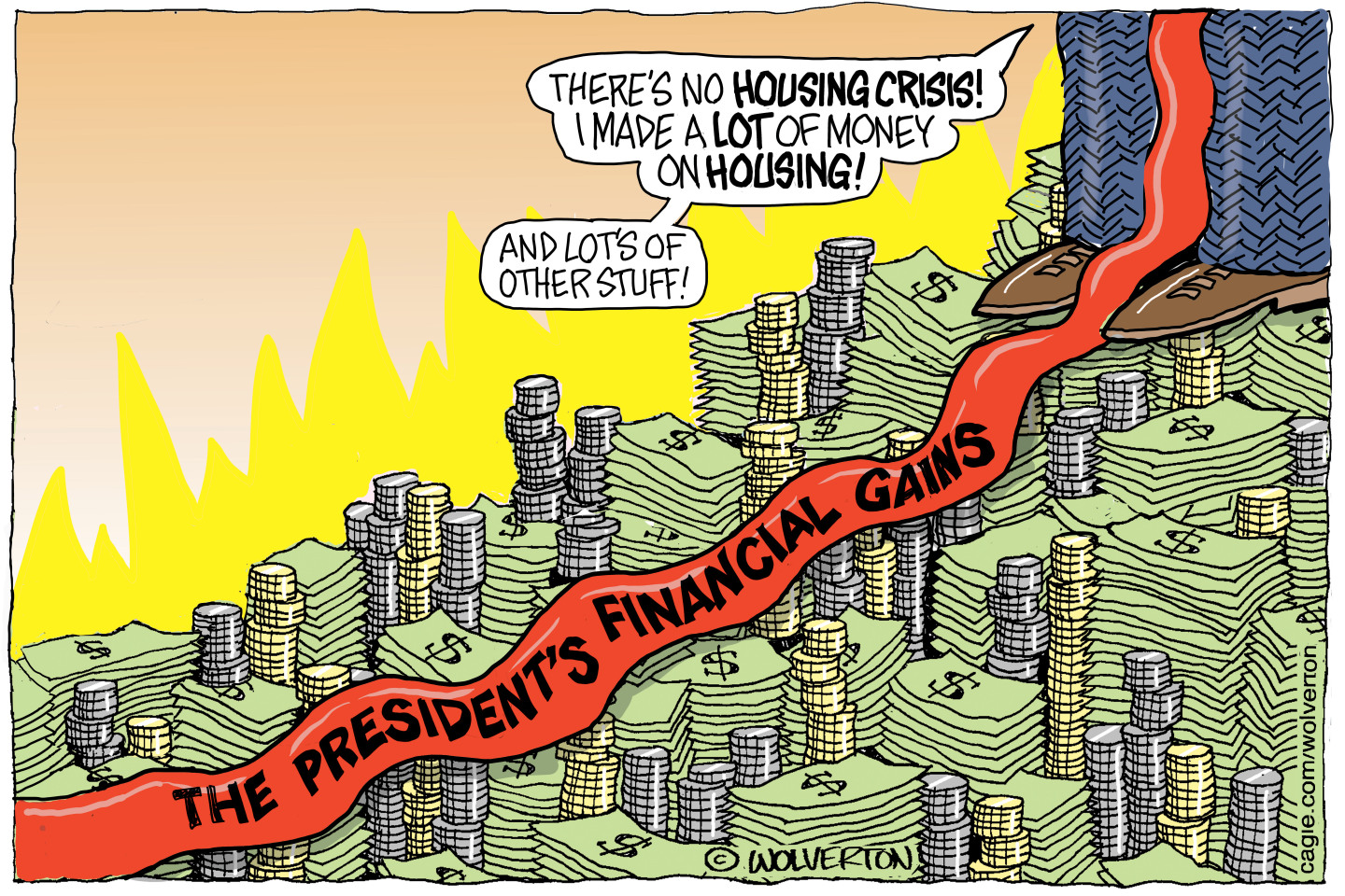 This cartoon depicts Donald Trump's tie as he stands on a giant pile of cash and coins. His tie is labeled &amp;quot;The president's financial gains&amp;quot;. Trump says, &amp;quot;There's no housing crisis! I made a lot of money on housing! And lots of other stuff!&amp;quot;