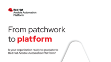 From patchwork to platform: Is your organization ready to graduate to Red Hat Ansible Automation Platform?