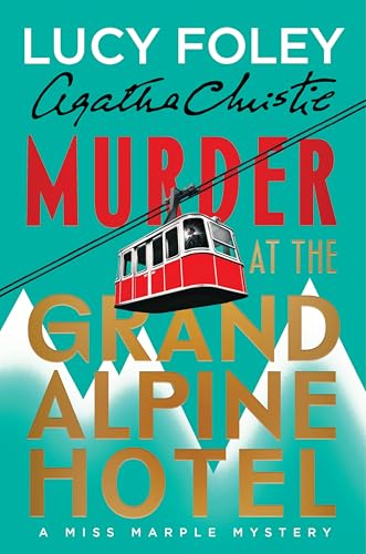 Murder at the Grand Alpine Hotel: the New Miss Marple Mystery &amp;ndash; a Classic Whodunit of Deception and Suspense in an Isolated Alpine Retreat