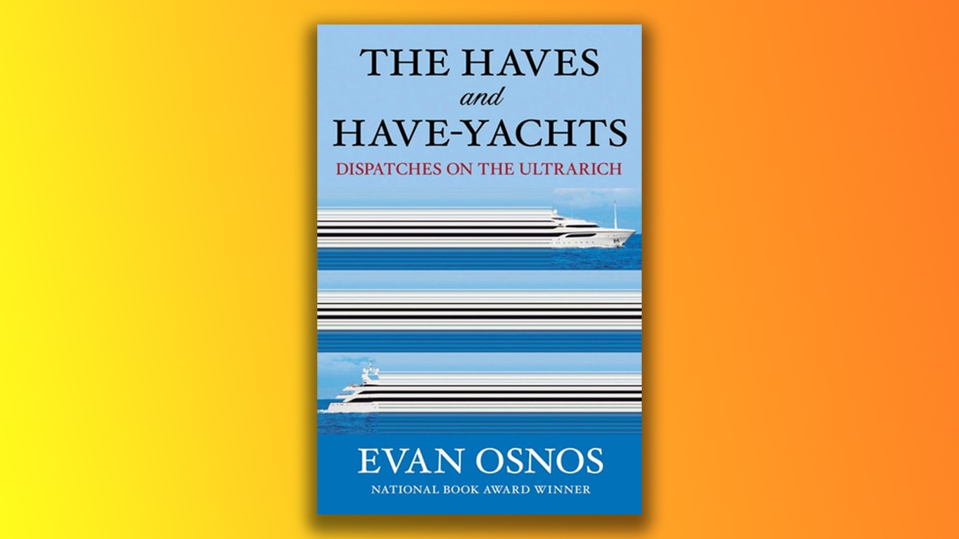 The Haves and Have-Yachts by Evan Osnos