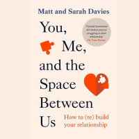 You, Me, and the Space Between Us: How To (Re) Build Your Relationship by Matt and Sarah Davies - £16.99, PB, Lagom