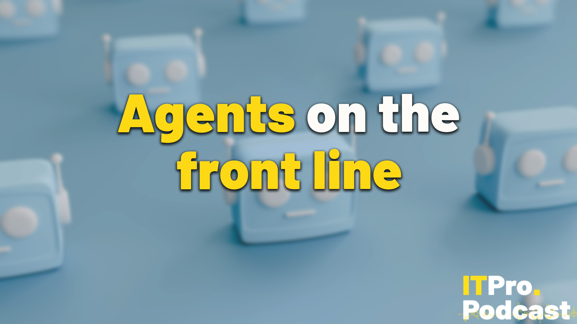 "Agents on the front line" over some robot faces