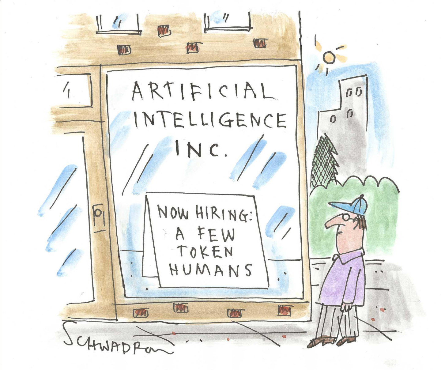 This cartoon shows a man on the sidewalk standing by a storefront of a business named &amp;ldquo;Artificial Intelligence Inc.&amp;rdquo; The man looks at the sign in the store&amp;rsquo;s window that reads, &amp;ldquo;Now hiring: A few token humans.&amp;rdquo;