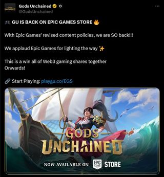 Square profile picture Gods Unchained @GodsUnchained · 20h 🎮 GU IS BACK ON EPIC GAMES STORE 🔥 With Epic Games' revised content policies, we are SO back!!! We applaud Epic Games for lighting the way ✨ This is a win all of Web3 gaming shares together Onwards! 🔗 Start Playing: http://playgu.co/EGS