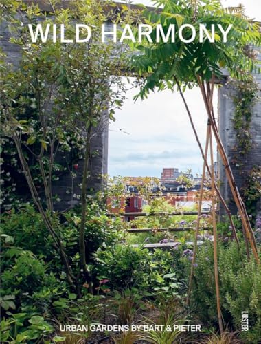 Wild Harmony: Urban Gardens by Bart & Pieter