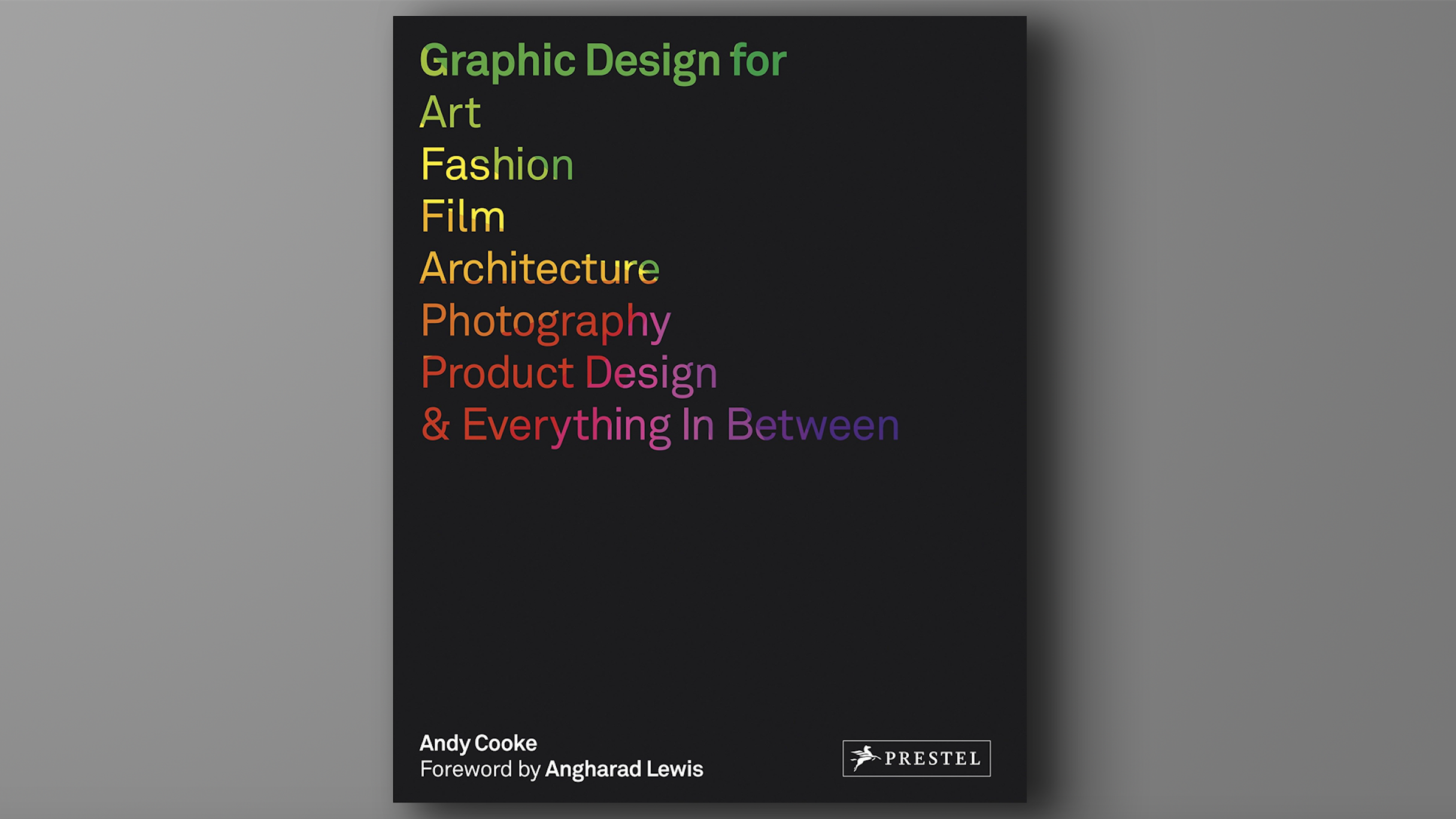 Cover shot of one of the best graphic design books, Graphic Design for Art, Fashion, Film, Architecture, Photography, Product Design & Everything In Between