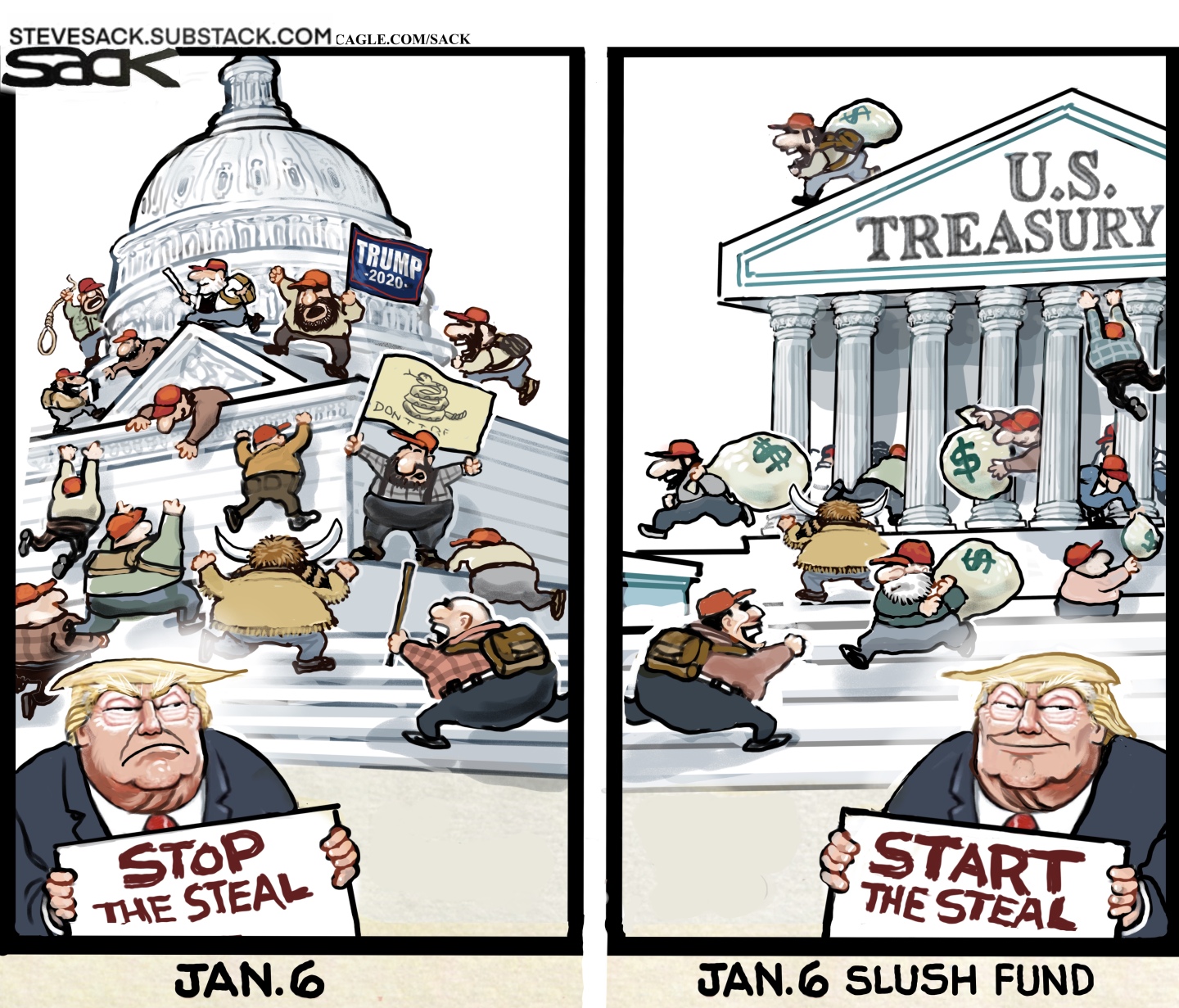 This two panel cartoon depicts Donald Trump and rioters in Washington DC. On the left side, rioters storm the Capitol building on Jan. 6 as Trump holds a &amp;ldquo;Stop the Steal&amp;rdquo; sign. On the right side, rioters steal bags of money from the U.S. Treasury as Trump holds a &amp;ldquo;Start the Steal&amp;rdquo; sign.
