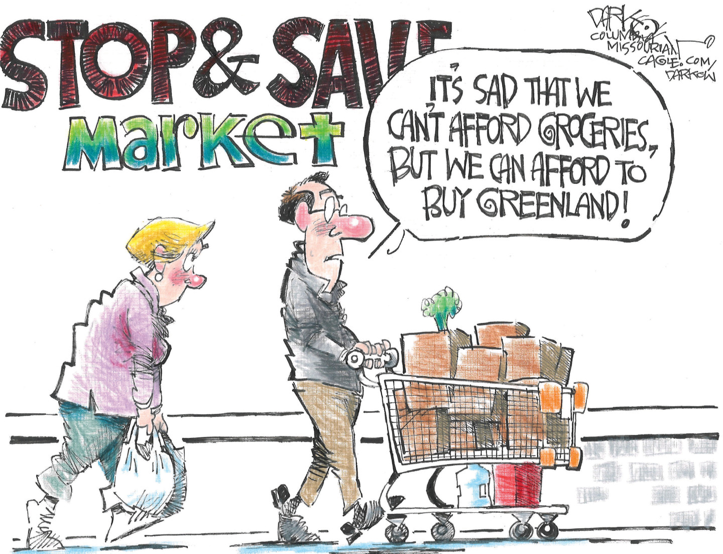 A man pushes a grocery cart filled with groceries next to his wife, who carries two bags. They are shopping at the &amp;ldquo;Stop &amp;amp; Save Market.&amp;rdquo; The man says, &amp;ldquo;It&amp;rsquo;s sad we can&amp;rsquo;t afford groceries, but we can afford to buy Greenland!&amp;rdquo;