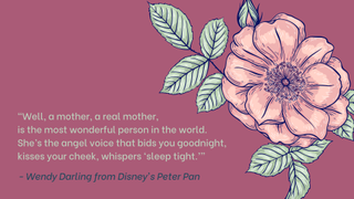 One of two Mother's Day quotes from Disney's Peter Pan.
