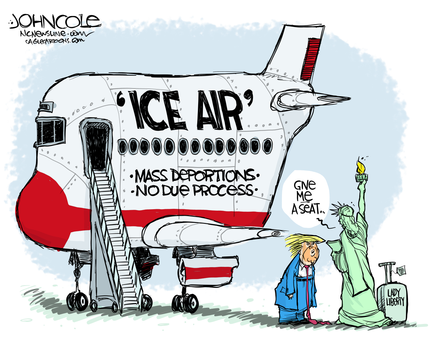 This cartoon is dominated by a large jet airplane with the words “Ice Air. Mass deportations. No due process” written on the side. At right, Donald Trump stands in front of the Statue of Liberty, who has a suitcase with her. Lady Liberty says, “Give me a seat.”
