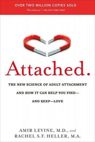 Attached: The New Science of Adult Attachment and How It Can Help You Find--And Keep--Love Amir Levine and Rachel Heller
