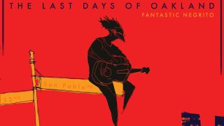 Fantastic Negrito The Last Days Of Oakland album cover