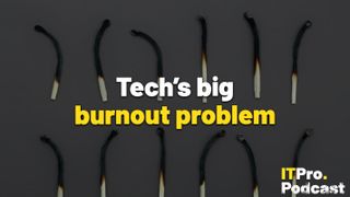 The words ‘Tech’s big burnout problem’ overlaid on a lightly-blurred image of burned matches to represent burnout. Decorative: the words ‘burnout problem’ are in yellow, while other words are in white. The ITPro podcast logo is in the bottom right corner.