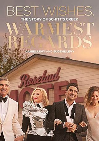 Best Wishes, Warmest Regards: The Story of Schitt's Creek by Daniel Levy and Eugene Levy