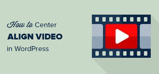 WordPress tutorials: How to Centre Align a Video in WordPress