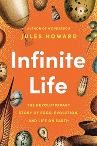 Infinite Life: The Revolutionary Story of Eggs, Evolution, and Life on Earth — $21.27 on Amazon