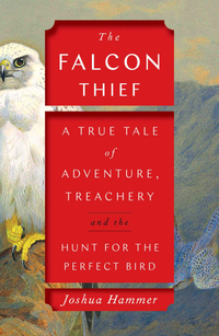 "The Falcon Thief," by Joshua Hammer