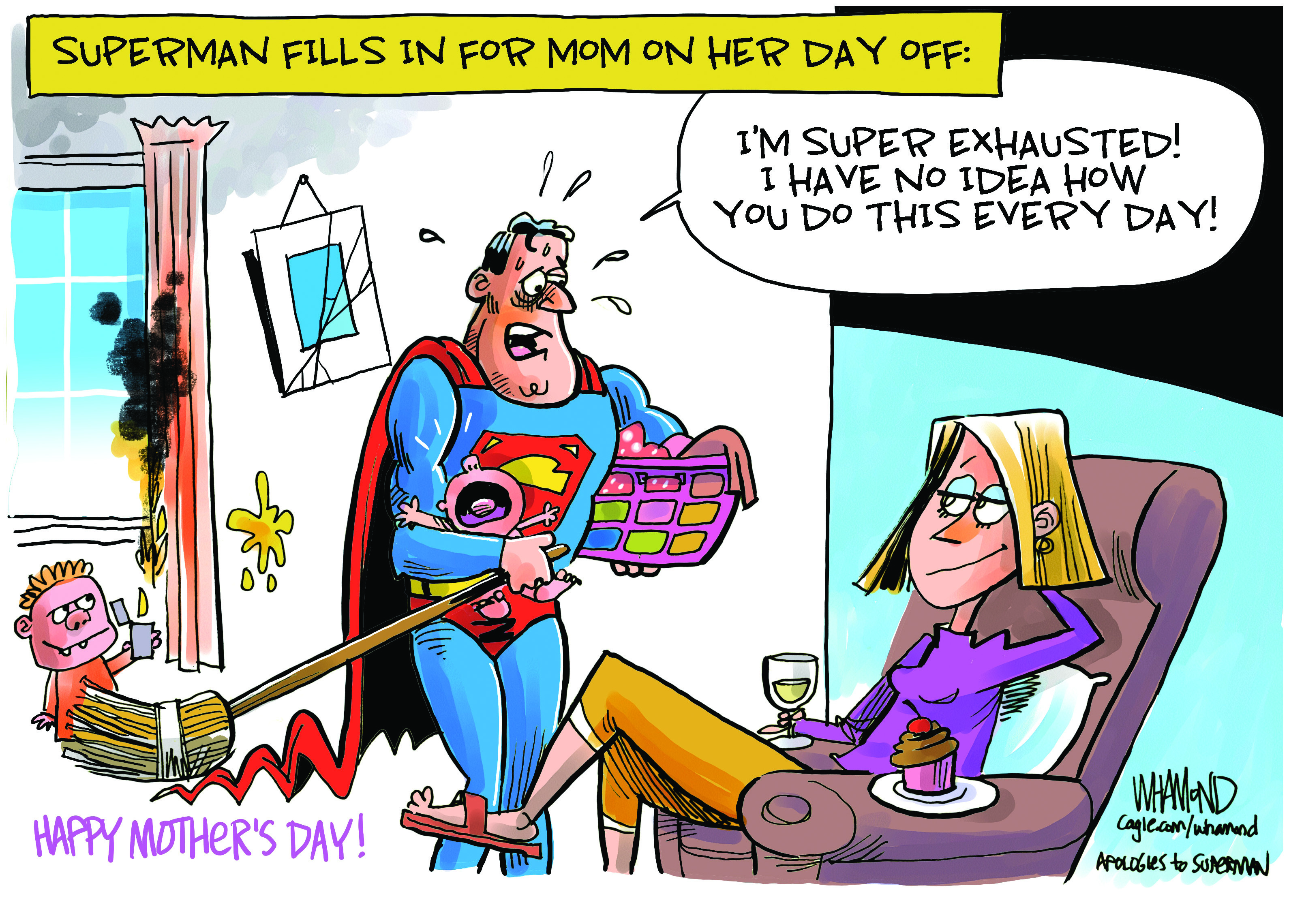 This cartoon is titled "SUPERMAN FILLS IN FOR MOM ON HER DAY OFF." An exhausted-looking Superman, wearing his iconic suit and cape, is holding a baby in one arm and a laundry basket in the other while using a broom to sweep up scattered toys. A woman reclines in an armchair, with a wine glass and a cupcake, looking relaxed. Superman says, "I'M SUPER EXHAUSTED ! I HAVE NO IDEA HOW YOU DO THIS EVERY DAY !"