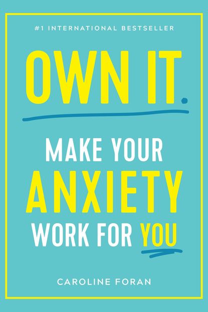 'Own It: Make Your Anxiety Work for You' by Caroline Foran