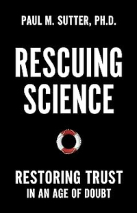 Rescuing Science: Restoring Trust In an Age of Doubt: