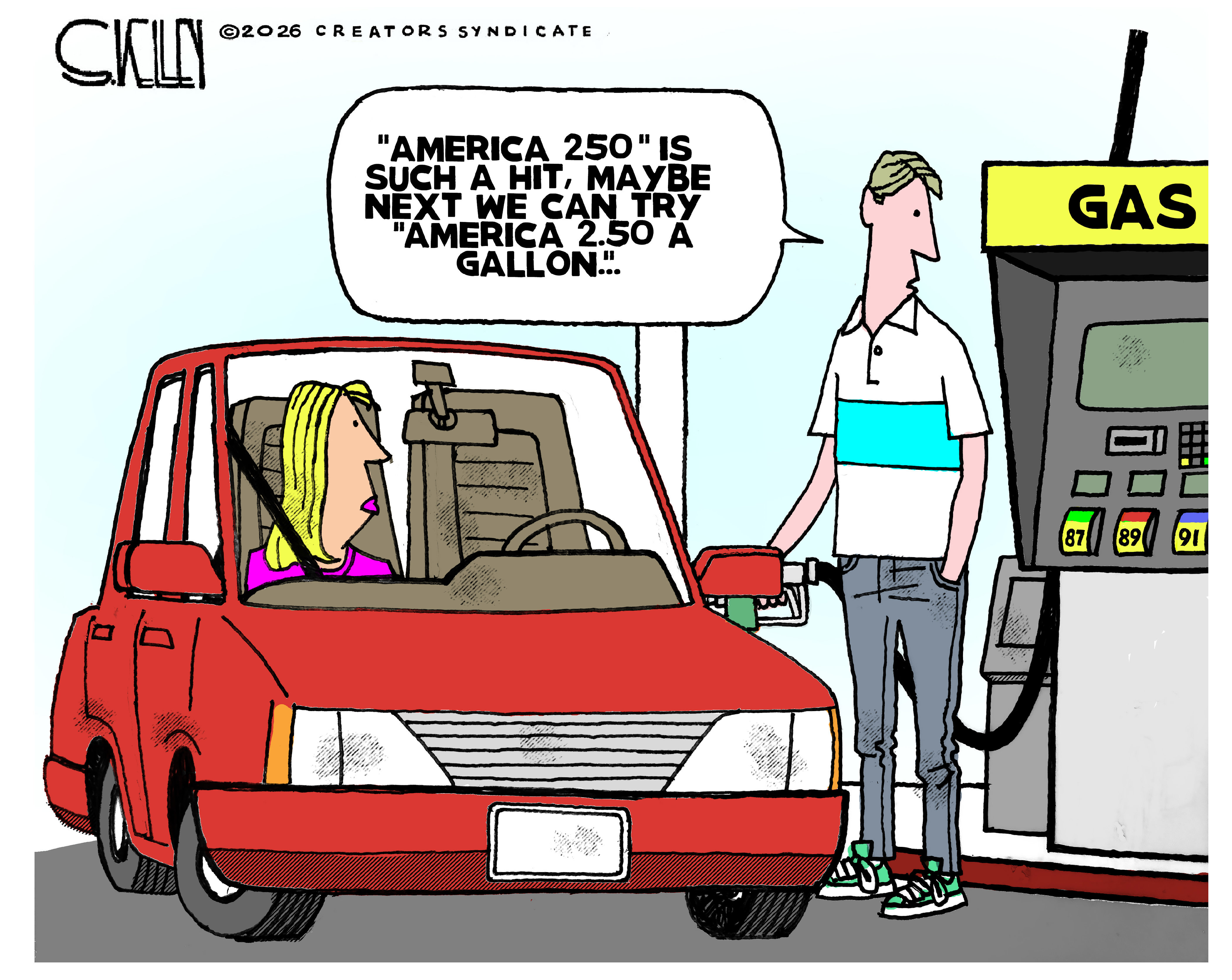 A man is putting gas into his car and speaks to a woman sitting in the passenger seat of the car. He says, &amp;ldquo;America 250 is such a hit, maybe next we can try &amp;lsquo;America 2.50 a gallon&amp;hellip;&amp;rsquo;&amp;rdquo;