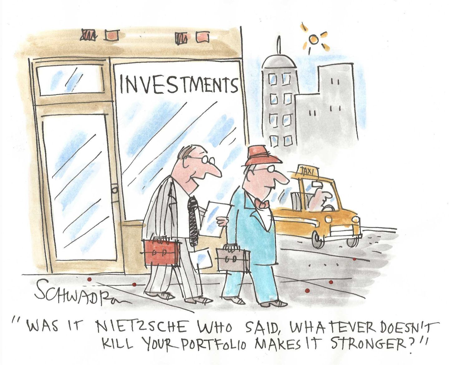 
                                Two men walk out of their investment advisor’s office. One holds a piece of paper and says to the other, “Was it Nietzsche who said, whatever doesn’t kill your portfolio makes it stronger?”
                            