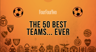 FourFourTwo’s 50 Best Football Teams Ever