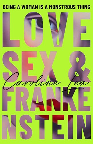 Cover of the book 'Love Sex & Frankenstein' by Caroline Lea, featuring bold text on a vibrant green background, highlighting themes of femininity and monstrosity.