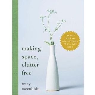 making space, clutter free by tracy mccubbin