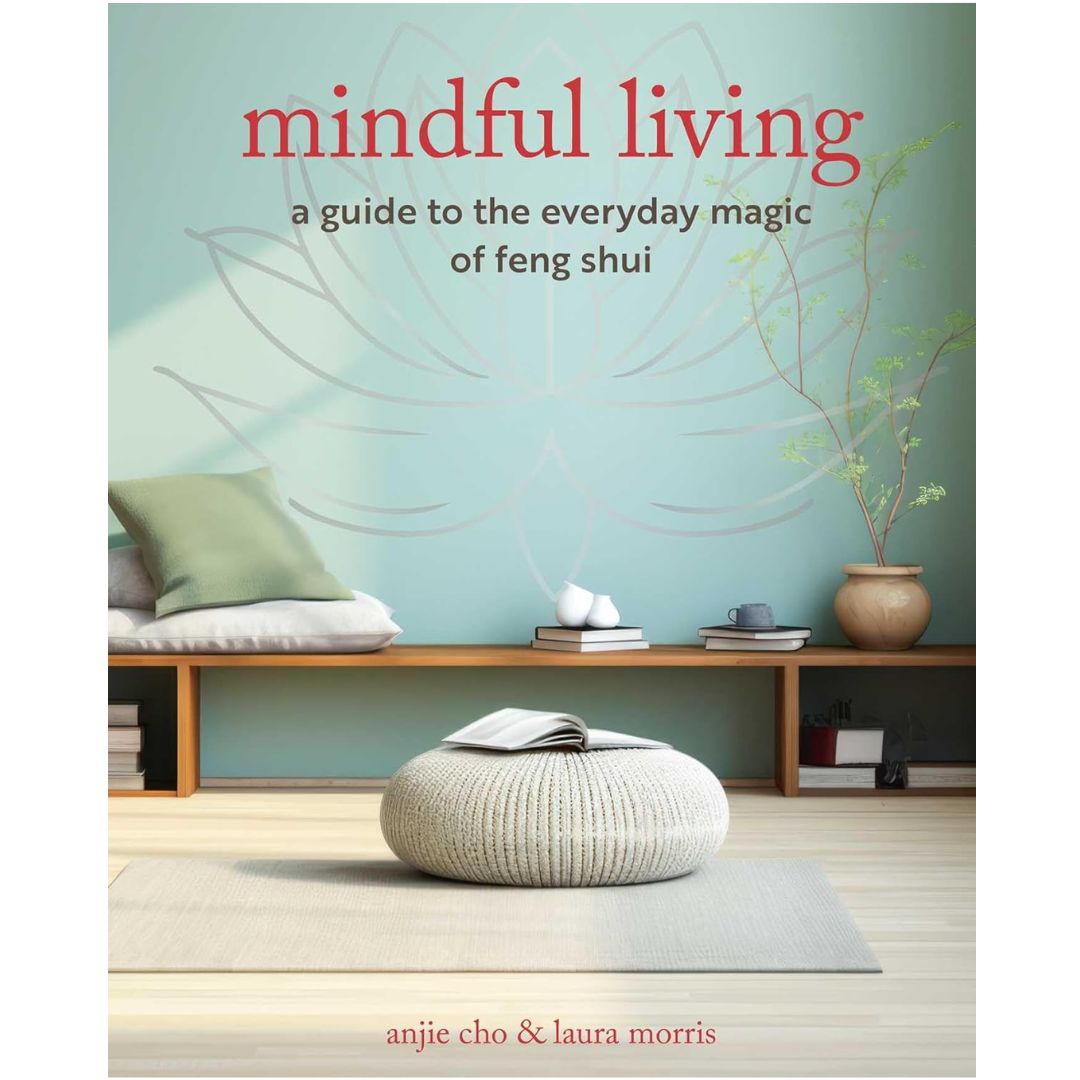 Mindful Living: A guide to the everyday magic of feng shui