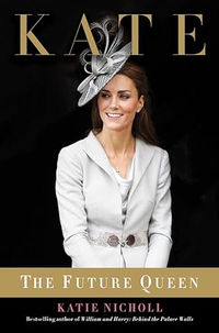 Kate: The Future Queen by Katie Nicholl | £11.46 at Amazon&nbsp;