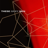 These Grey Men: These Grey Men
