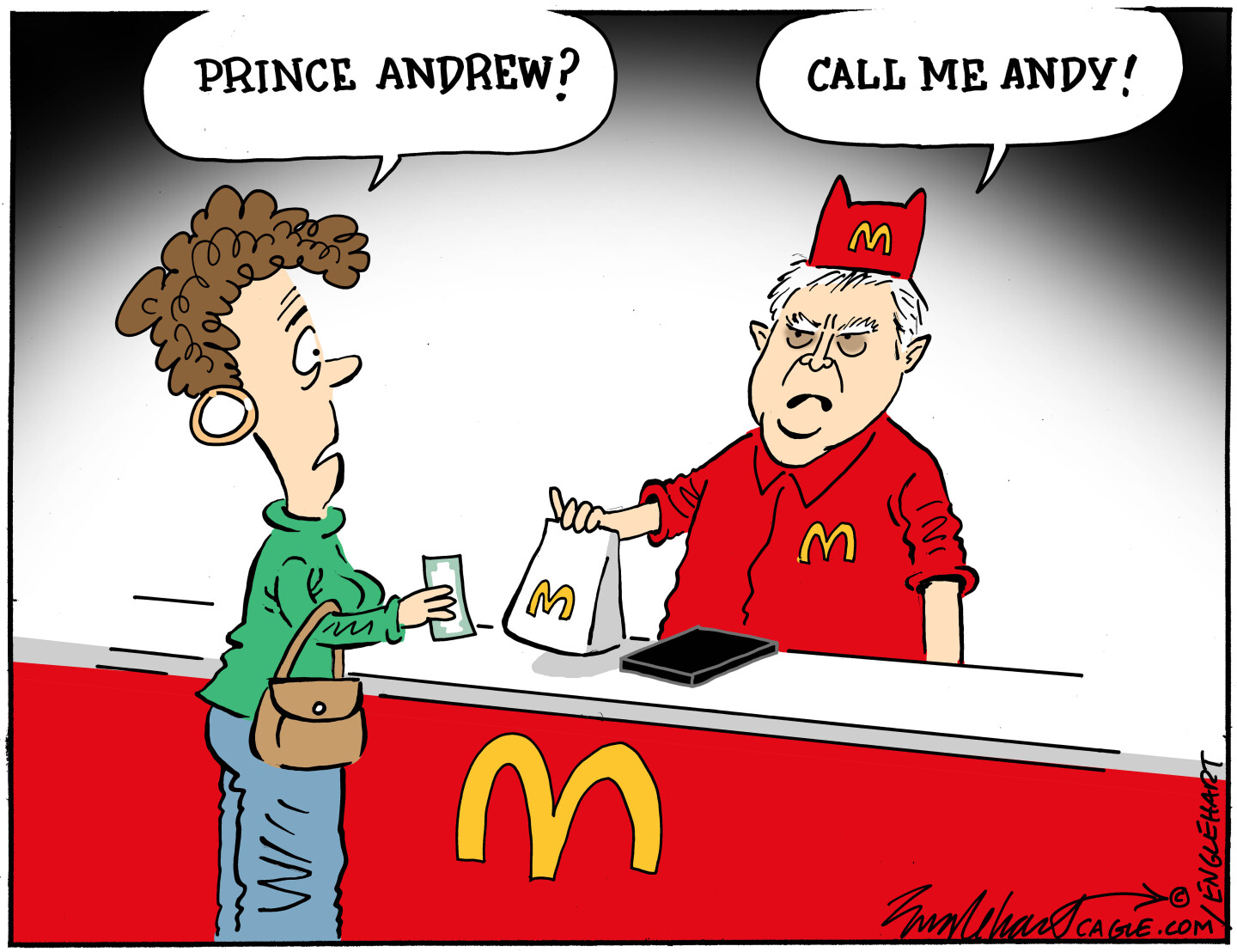This cartoon takes place at the counter in a McDonald&amp;rsquo;s. An angry-looking man hands a bag of food to a customer. The custer says, &amp;ldquo;Prince Andrew?&amp;rdquo; The man responds, &amp;ldquo;Call me Andy!&amp;rdquo;