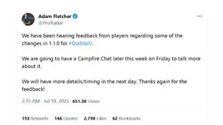 Adam Fletcher update on Twitter in regards to Diablo 4: We have been hearing feedback from players regarding some of the changes in 1.1.0 for #DiabloIV. We are going to have a Campfire Chat later this week on Friday to talk more about it. We will have more details/timing in the next day. Thanks again for the feedback!