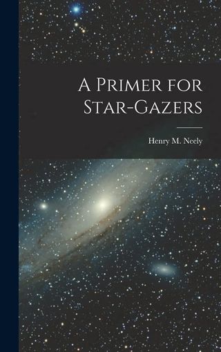 "A Primer for Star-Gazers" by Henry M. Neely
