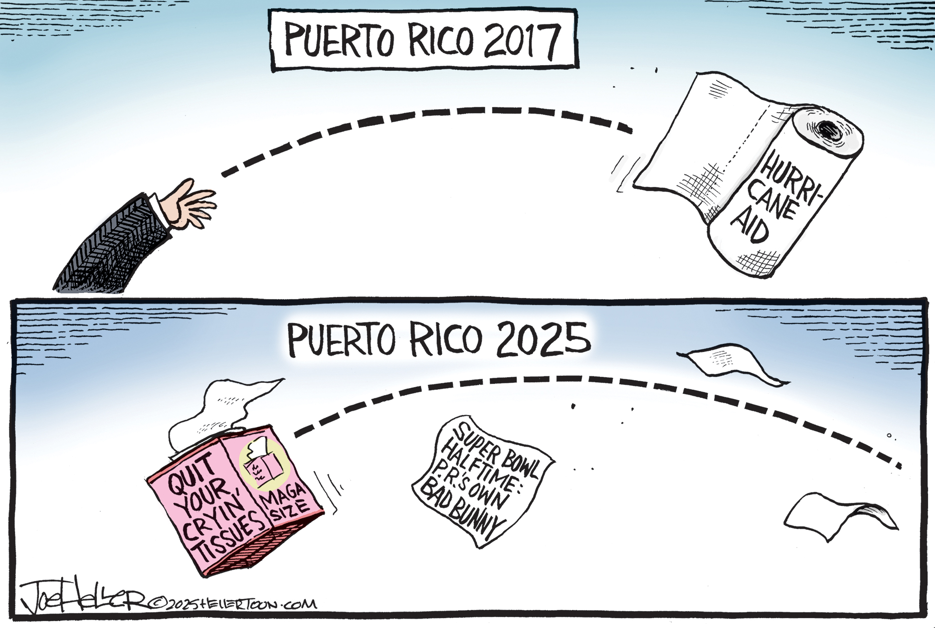 This is a town panel editorial cartoon focused on Donald Trump&amp;rsquo;s treatment of Puerto Rico. The top panel is labeled &amp;ldquo;Puerto Rico 2017&amp;rdquo; and shows an arm throwing paper towels labeled &amp;ldquo;Hurricane Aid.&amp;rdquo; The bottom panel is titled &amp;ldquo;Puerto Rico 2025&amp;rdquo; and this time something is being thrown back. It&amp;rsquo;s a box of tissues labeled &amp;ldquo;Quit Your Cryin&amp;rsquo; Tissues: MAGA Sized&amp;rdquo; and there is also a piece of paper labeled &amp;ldquo;Super Bowl halftime: P.R.&amp;rsquo;s own Bad Bunny.&amp;rdquo;