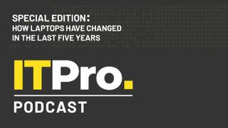 IT Pro Podcast title card, reading, 'Special Edition: How laptops have changed in the last five years'