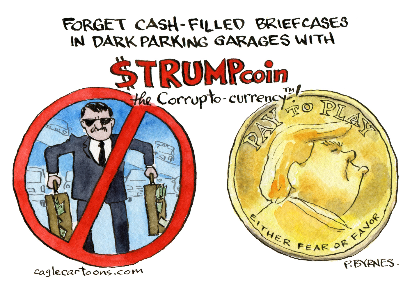 This cartoon is titled: "FORGET CASH-FILLED BRIEFCASES IN DARK PARKING GARAGES WITH $ TRUMPcoin the Corrupto-currency!" At left, a shady-looking man carrying briefcases filled with cash is crossed out. At right, a golden Trump coin is inscribed "PAY TO PLAY EITHER FEAR OR FAVOR."