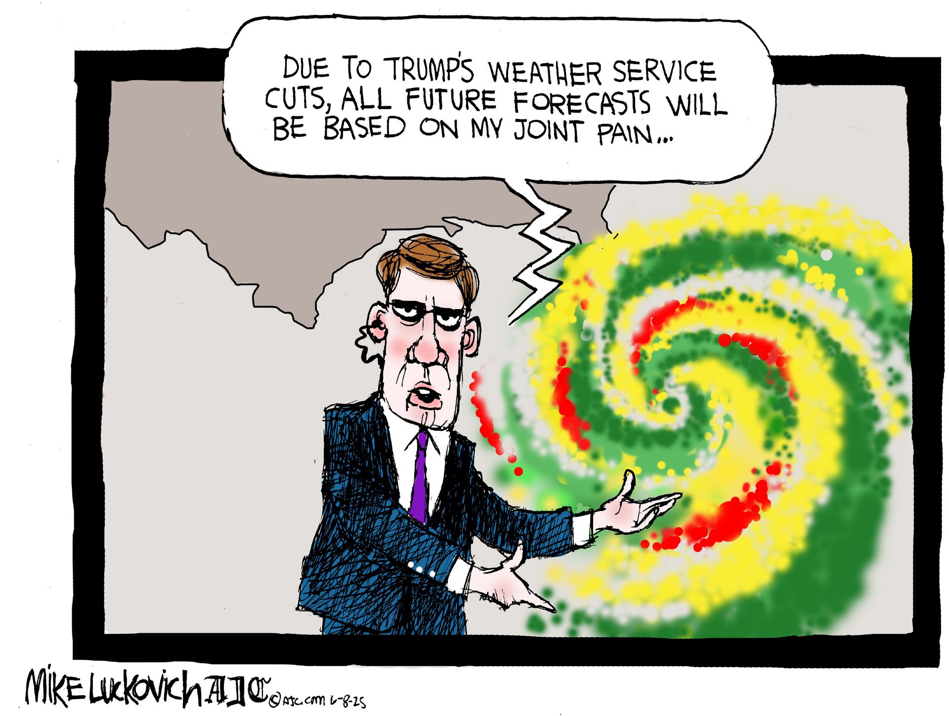 
                                This political cartoon depicts a male television meteorologist in front of a map of the United States with a massive hurricane bearing down on Florida and the Bahamas. He says, “Due to Trump’s weather service cuts, all future forecasts will be based on my joint pain.”
                            