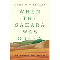 When the Sahara Was Green: How Our Greatest Desert Came to Be - $17.81 at Amazon