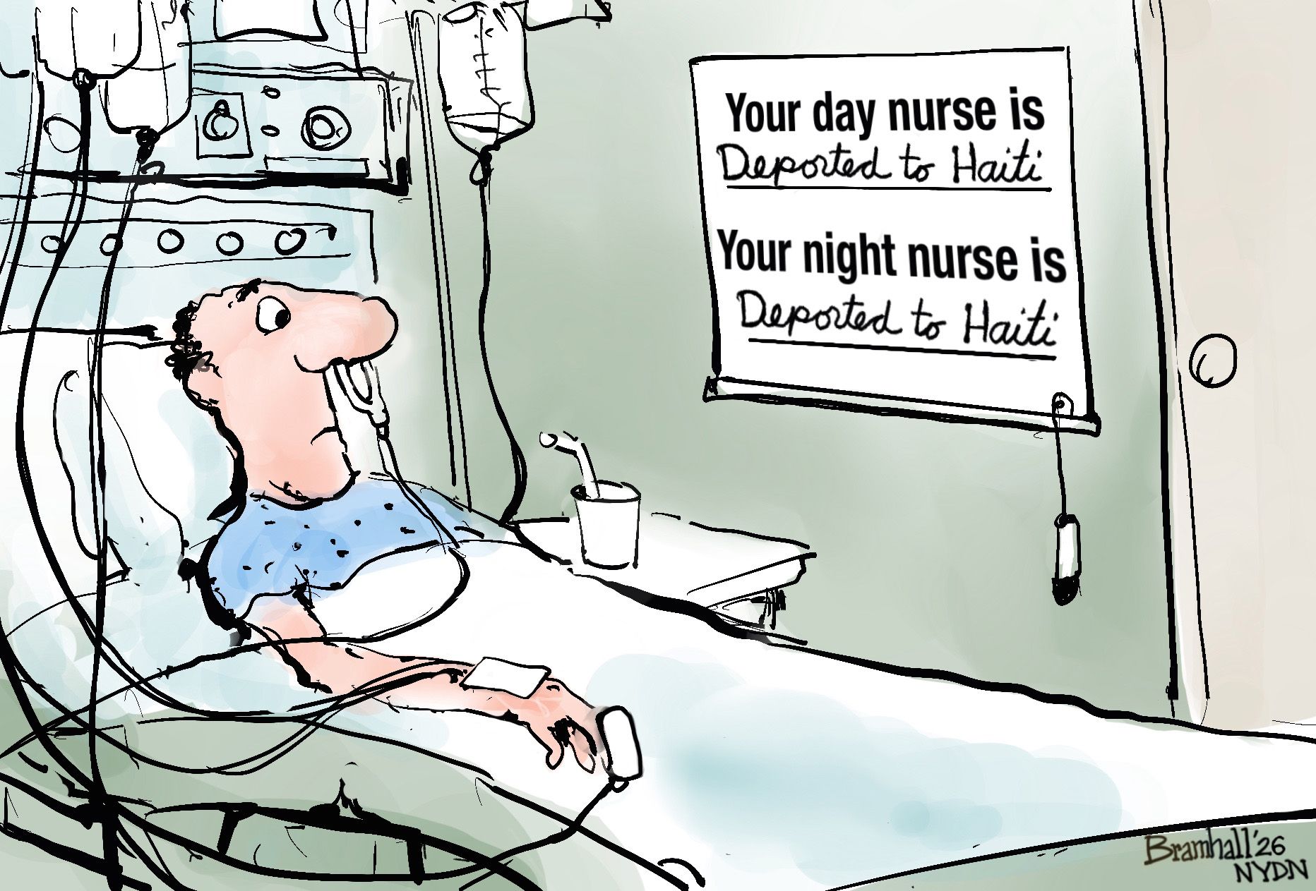 
                                A man is in a hospital bed connected to numerous monitoring devices and an IV. He looks at a sign on the wall that reads, “Your Day Nurse is: Deported to Haiti. Your Night Nurse is: Deported To Haiti.”
                            