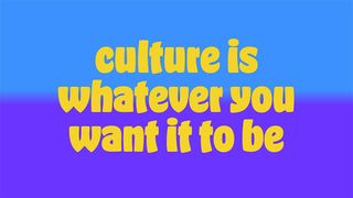 Culture is what you make of it – broaden your mind, and soak up the world around you